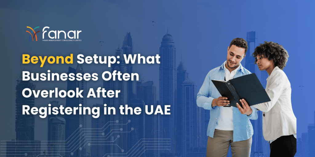 Business professionals reviewing documents against a Dubai skyline with the headline “Beyond Setup: What Businesses Often Overlook After Registering in the UAE,” representing post-registration compliance, advisory, and corporate management considerations.